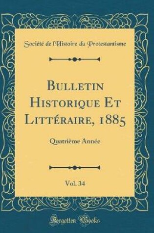 Cover of Bulletin Historique Et Littéraire, 1885, Vol. 34: Quatrième Année (Classic Reprint)