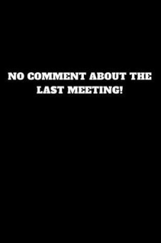 Cover of No Comment about the Last Meeting!