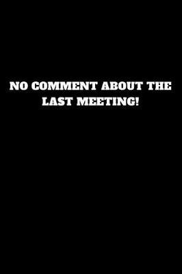 Book cover for No Comment about the Last Meeting!