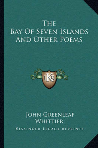 Cover of The Bay of Seven Islands and Other Poems the Bay of Seven Islands and Other Poems