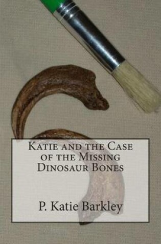 Cover of Katie and the Case of the Missing Dinosaur Bones