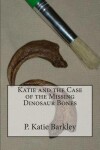 Book cover for Katie and the Case of the Missing Dinosaur Bones