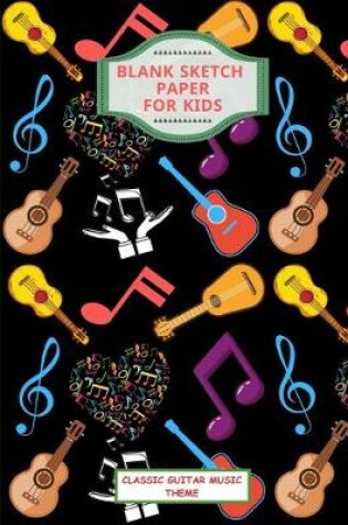 Cover of Blank Sketch Paper For Kids. Classic Guitar Music Theme