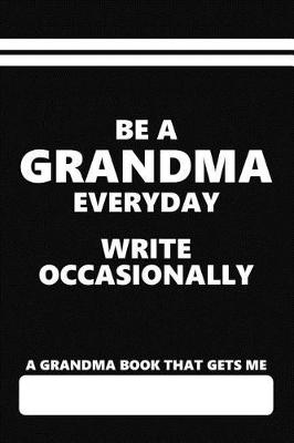 Book cover for A Grandma Book That Gets Me, Be a Grandma Everyday Write Occasionally