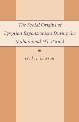 Book cover for The Social Origins of Egyptian Expansionism during the Muhammad 'Ali Period