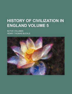 Book cover for History of Civilization in England Volume 5; In Five Volumes