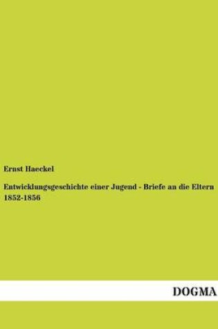 Cover of Entwicklungsgeschichte Einer Jugend - Briefe an Die Eltern 1852-1856