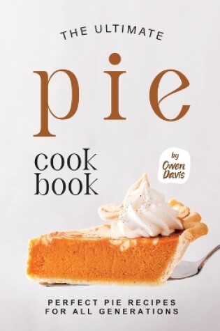 Cover of The Ultimate Pie Cookbook