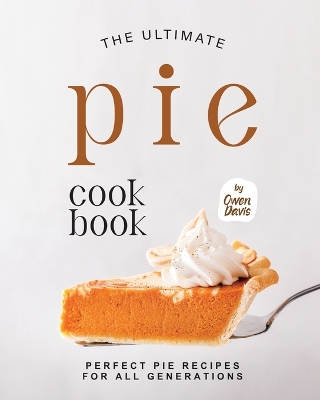 Book cover for The Ultimate Pie Cookbook