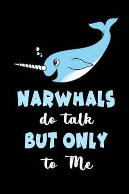 Book cover for Narwhals Do Talk But Only To Me