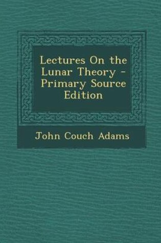 Cover of Lectures on the Lunar Theory - Primary Source Edition