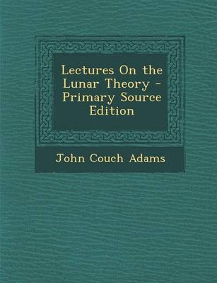 Book cover for Lectures on the Lunar Theory - Primary Source Edition