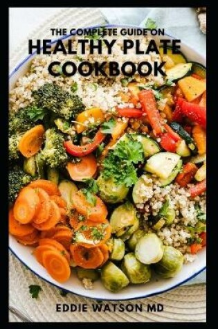 Cover of The Complete Guide on Healthy Plate Cookbook