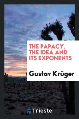 Book cover for The Papacy, the Idea and Its Exponents