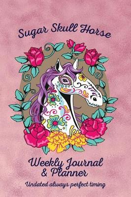 Cover of Sugar Skull Horse Weekly Journal & Planner