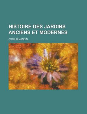 Book cover for Histoire Des Jardins Anciens Et Modernes