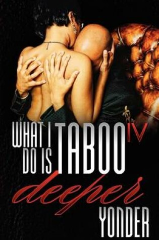 Cover of What I Do Is Taboo IV