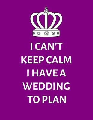 Book cover for I Can't Keep Calm I Have A Wedding To Plan