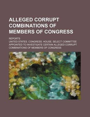 Book cover for Alleged Corrupt Combinations of Members of Congress; Reports
