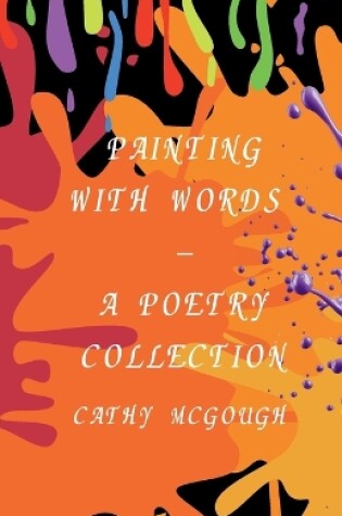 Cover of Painting with Words - A Poetry Collection