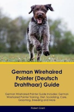 Cover of German Wirehaired Pointer (Deutsch Drahthaar) Guide German Wirehaired Pointer Guide Includes