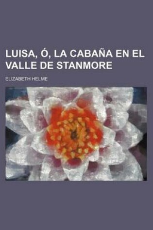 Cover of Luisa, O, La Cabana En El Valle de Stanmore