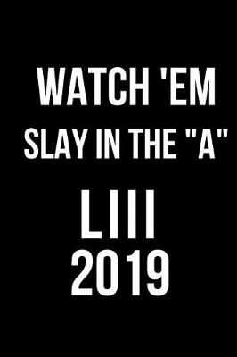 Book cover for Watch 'em Slay in the a LIII 2019