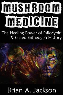 Book cover for Mushroom Medicine, the Healing Power of Psilocybin & Sacred Entheogen History