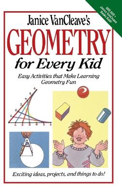 Book cover for Janice VanCleave's Geometry for Every Kid