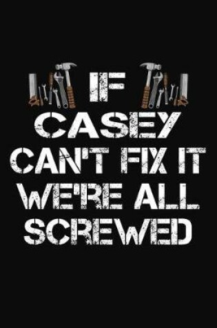 Cover of If Casey Can't Fix It We're All Screwed