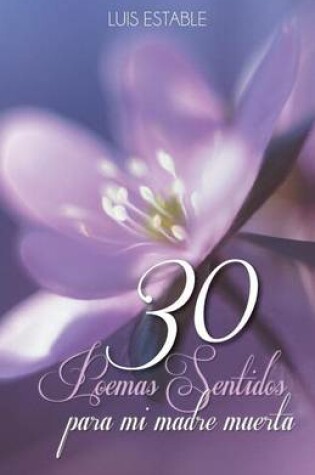 Cover of Treinta Poemas Sentidos Para Mi Madre Muerta