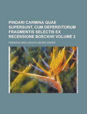 Book cover for Pindari Carmina Quae Supersunt, Cum Deperditorum Fragmentis Selectis Ex Recensione Boeckhii Volume 2