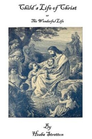 Cover of Child's Life of Christ or the Wonderful Life
