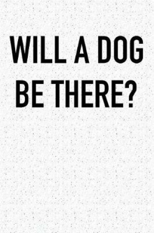 Cover of Will a Dog Be There?