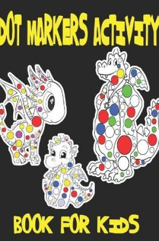 Cover of Dot markers activity book for kids