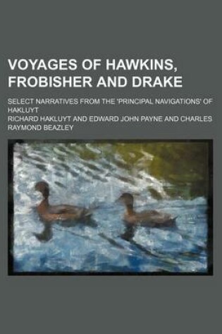 Cover of Voyages of Hawkins, Frobisher and Drake; Select Narratives from the 'Principal Navigations' of Hakluyt