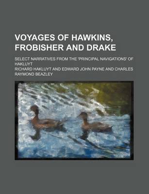 Book cover for Voyages of Hawkins, Frobisher and Drake; Select Narratives from the 'Principal Navigations' of Hakluyt