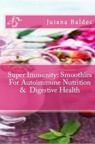 Cover of Super Immunity: Smoothies for Autoimmune Nutrition & Digestive Health