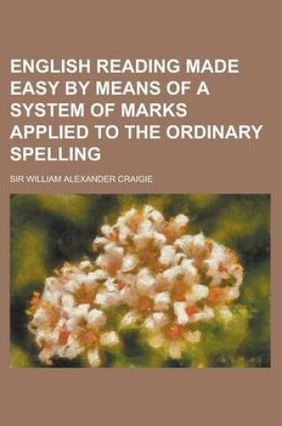 Cover of English Reading Made Easy by Means of a System of Marks Applied to the Ordinary Spelling