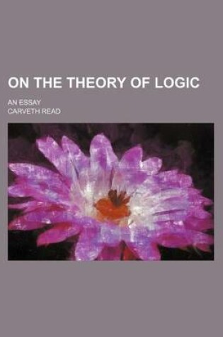 Cover of On the Theory of Logic; An Essay