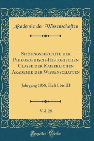 Cover of Sitzungsberichte Der Philosophisch-Historischen Classe Der Kaiserlichen Akademie Der Wissenschaften, Vol. 28