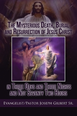 Book cover for The Mysterious Death, Burial and Resurrection of Jesus Christ in Three Days and Three Nights and not Seventy Two Hours