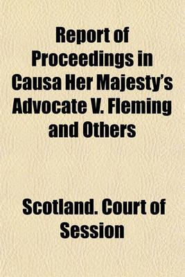 Book cover for Report of Proceedings in Causa Her Majesty's Advocate V. Fleming and Others; Claiming the Vessel Pampero, Seized Under the Foreign Enlistment ACT (59 Geo. III. Cap. 69) from the Shorthand Notes of J. Irvine Smith with an Appendix