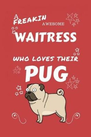 Cover of A Freakin Awesome Waitress Who Loves Their Pug