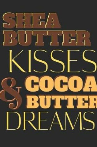 Cover of Shea Butter Kisses and Cocoa Butter Dreams