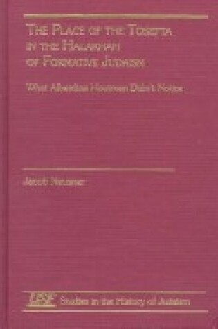Cover of The Place of the Tosefta in the Halakhah of Formative Judaism