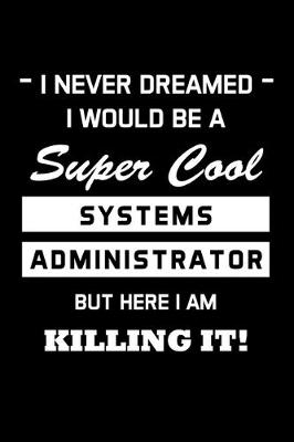 Book cover for I Never Dreamed I Would Be A Super Cool Systems Administrator