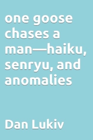 Cover of one goose chases a man-haiku, senryu, and anomalies