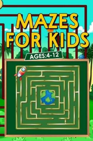 Cover of Mazes For Kids Ages 4-12