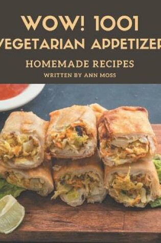 Cover of Wow! 1001 Homemade Vegetarian Appetizer Recipes